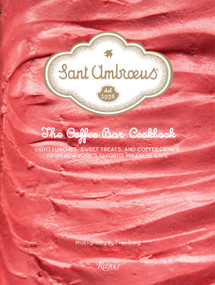 Sant Ambroeus: The Coffee Bar Cookbook (Light Lunches, Sweet Treats, and Coffee Drinks from New York's Favorite Milanese Café) by Sant Ambroeus, 9780847865901