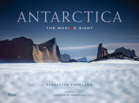 Antarctica (The Waking Giant) by Sebastian Copeland, Leonardo DiCaprio, 9780847868865