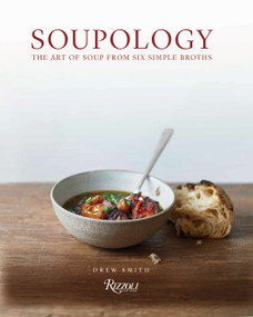 Soupology (The Art of Soup From Six Simple Broths) by Drew Smith, 9780847868926