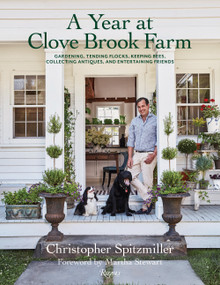 A Year at Clove Brook Farm (Gardening, Tending Flocks, Keeping Bees, Collecting Antiques, and Entertaining Friends) by Christopher Spitzmiller, Martha Stewart, 9780847869749