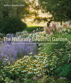 The Naturally Beautiful Garden (Designs That Engage with Wildlife and Nature) by Kathryn Bradley-Hole, 9780847870097