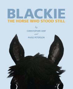 Blackie: The Horse Who Stood Still (The Horse Who Stood Still) by Christopher Cerf, Paige Peterson, 9781599621302