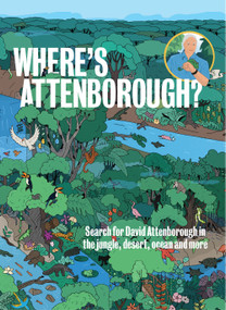 Where's Attenborough? (Search for David Attenborough in the Jungle, Desert, Ocean, and More) by Maxim Usik, 9781922417022