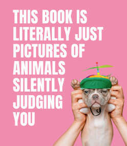 This Book Is Literally Just Pictures of Animals Silently Judging You by Smith Street Books, 9781922417046