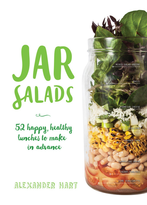Jar Salads (52 Happy, Healthy Lunches to Make in Advance) by Alexander Hart, 9781925418231