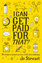 I Can Get Paid for That? (99 Creative Careers to Live a Life Less Ordinary) by Jo Stewart, 9781925418422