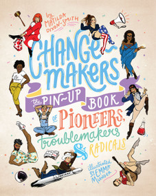 Change-makers (The pin-up book of pioneers, troublemakers and radicals) by Matilda Dixon-Smith, Emma Munger, 9781925418873