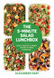 The 5-Minute Salad Lunchbox (Happy, Healthy & Speedy Salads to Make in Minutes) by Alexander Hart, 9781925418972