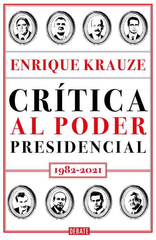 Crítica al poder presidencial: 1982-2021 / A Critique of Presidential Power in Mexico: 1982-2021 (Spanish Edition) by Enrique Krauze, 9786073805919