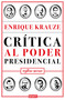 Crítica al poder presidencial: 1982-2021 / A Critique of Presidential Power in Mexico: 1982-2021 (Spanish Edition) by Enrique Krauze, 9786073805919