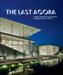 The Last Agora (Stavros Niarchos Foundation Cultural Center-Athens) by Sir Antonio Pappano, Renzo Piano, 9788891817051