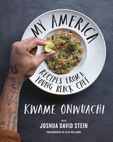 My America (Recipes from a Young Black Chef: A Cookbook) by Kwame Onwuachi, Joshua David Stein, 9780525659600
