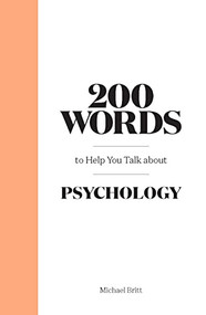 200 Words to Help You Talk About Psychology by Michael Britt, 9780857828927