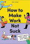 How to Make Work Not Suck (Honest Advice for People with Jobs) by Carina Maggar, 9780857829023