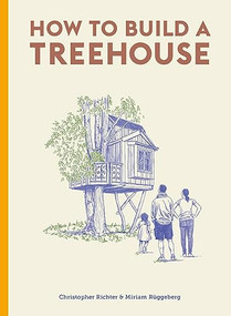 How to Build a Treehouse by Christopher Richter, David Sparshott, 9780857829054