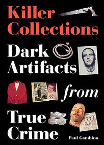 Killer Collections (Dark Artifacts from True Crime) by Paul Gambino, 9780857829146