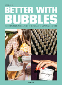 Better with Bubbles (An Effervescent Education in Champagnes & Sparkling Wines) by Ariel Arce, 9780789339577
