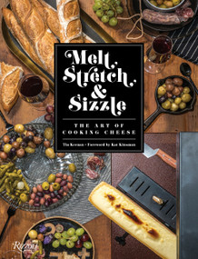 Melt, Stretch, & Sizzle: The Art of Cooking Cheese (Recipes for Fondues, Dips, Sauces, Sandwiches, Pasta, and More) - 9780789339843 by Tia Keenan, Kat Kinsman, 9780789339843
