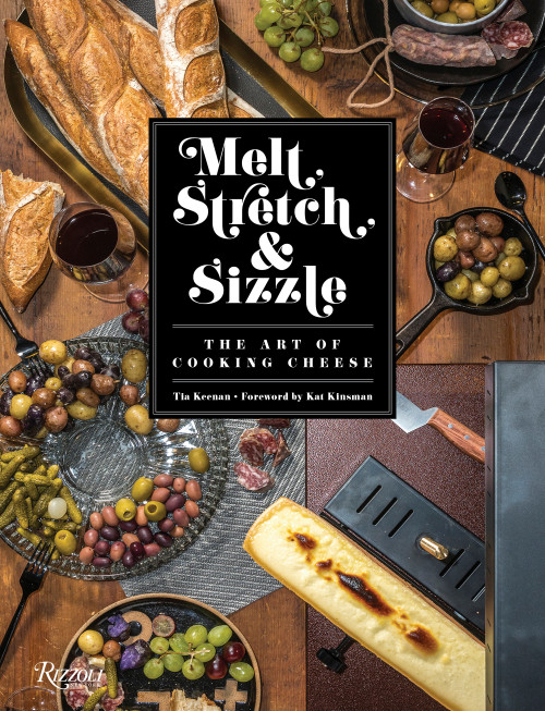 Melt, Stretch, & Sizzle: The Art of Cooking Cheese (Recipes for Fondues, Dips, Sauces, Sandwiches, Pasta, and More) - 9780789339843 by Tia Keenan, Kat Kinsman, 9780789339843