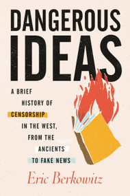 Dangerous Ideas (A Brief History of Censorship in the West, from the Ancients to Fake News) - 9780807055397 by Eric Berkowitz, 9780807055397