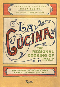 La Cucina (The Regional Cooking of Italy) by The Italian Academy of Cuisine, 9780847831470