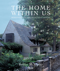 The Home Within Us (Romantic Houses, Evocative Rooms) by Bobby McAlpine, Susan Sully, 9780847832897