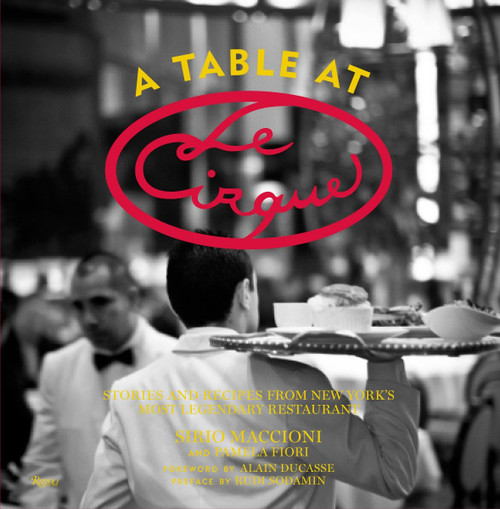 A Table at Le Cirque (Stories and Recipes from New York's Most Legendary Restaurant) by Sirio Maccioni, Pamela Fiori, 9780847837946