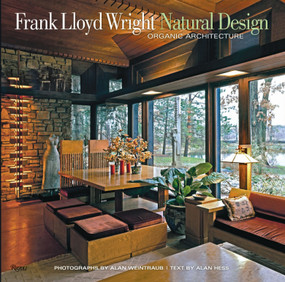 Frank Lloyd Wright: Natural Design, Organic Architecture (Lessons for Building Green from an American Original) by Alan Weintraub, Alan Hess, 9780847837960