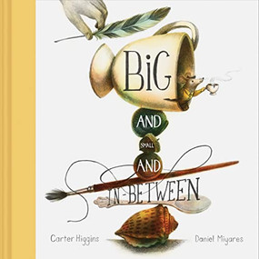 Big and Small and In-Between by Carter Higgins, Daniel Miyares, 9781452166506