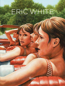Eric White by Anthony Haden-Guest, Peter Coyote, Robert Flynn Johnson, Daniel Rounds, 9780847846207