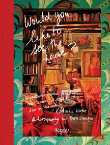Would You Like to See the House? (Unapologetic Interiors Filled With Color, Verve, Oh And There's A Door On The Ceiling!) by Lorraine Kirke, Patti Stoecker, Lena Dunham, Mariska Hargitay, Lola Kirke, 9780847847501