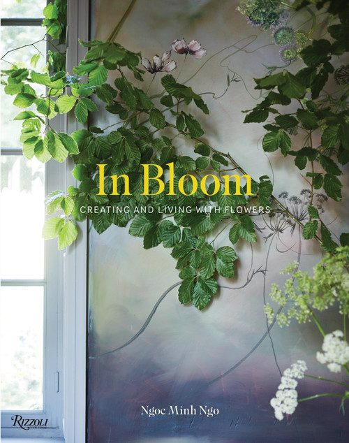 In Bloom (Creating and Living With Flowers) by Ngoc Minh Ngo, 9780847848508
