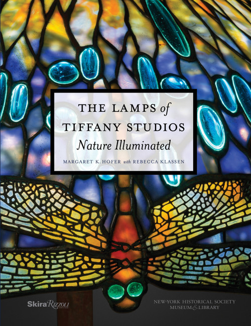 The Lamps of Tiffany Studios (Nature Illuminated) by Margaret K. Hofer, Rebecca Klassen, 9780847849413