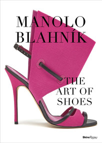 Manolo Blahnik (The Art of Shoes) by Cristina Carrillo de Albornoz, Rafael Moneo, Carlo Draisci, 9780847858972