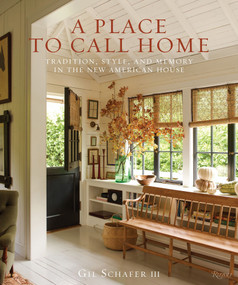 A Place to Call Home (Tradition, Style, and Memory in the New American House) by Gil Schafer III, Eric Piasecki, 9780847860210
