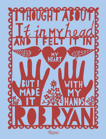 I Thought About It in My Head and I Felt It in My Heart but I Made It with My Hands by Rob Ryan, Jeb Loy Nichols, 9780847861712