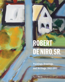 Robert De Niro, Sr. (Paintings, Drawings, and Writings: 1942-1993) by Robert De Niro Jr., Robert Storr, Charles Stuckey, Susan Davidson, Robert Kushner, 9780847862887