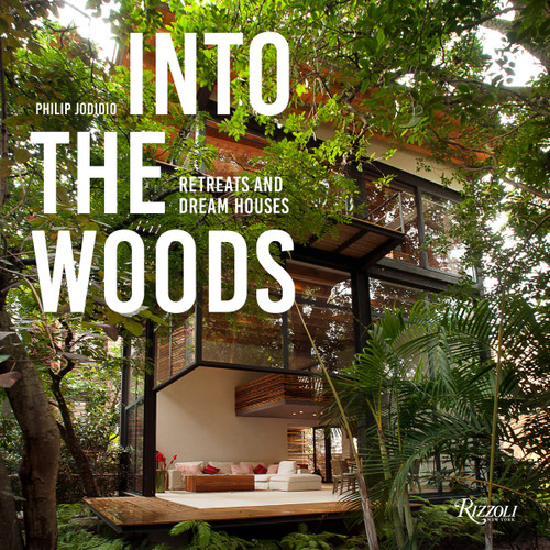 Into the Woods (Retreats and Dream Houses) by Philip Jodidio, 9780847866076