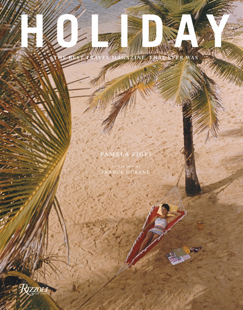 Holiday (The Best Travel Magazine that Ever Was) by Pamela Fiori, Franck Durand, 9780847866250