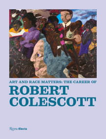 Art and Race Matters: The Career of Robert Colescott by Raphaela Platow, Lowery Stokes Sims, Matthew Weseley, 9780847866953