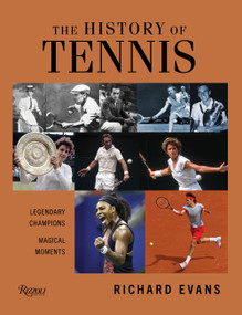 The History of Tennis (Legendary Champions. Magical Moments.) by Richard Evans, 9780847869879