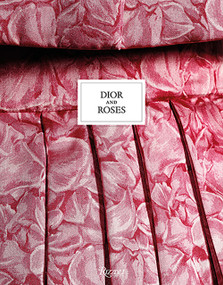 Dior and Roses by Éric Pujalet-Plaà, Brigitte Richart, Vincent Leret, 9780847870554