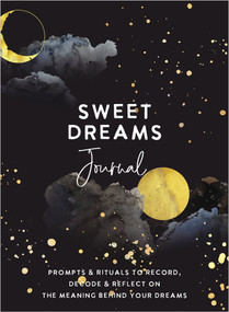 Sweet Dreams Journal (Prompts & Rituals to Record, Decode & Reflect on the Meaning Behind Your Dreams) by The Editors of Hay House, 9781401967550