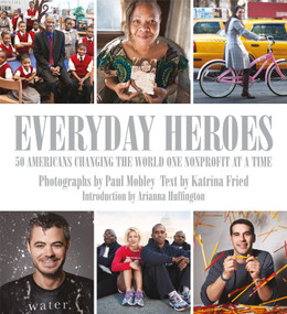 Everyday Heroes (50 Americans Changing the World One Nonprofit at a Time) by Katrina Fried, Paul Mobley, 9781599621128