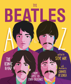 The Beatles A to Z (The Iconic Band - from Apple to Zebra Crossings) by Steve Wide, Chantel de Sousa, 9781925418903