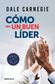 Cómo ser un buen líder / The Leader in You (Spanish Edition) by Dale Carnegie, 9786073805377