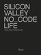 SILICON VALLEY NO_CODE LIFE by Ramak Fazel, Tod's No_Code, 9788891829535