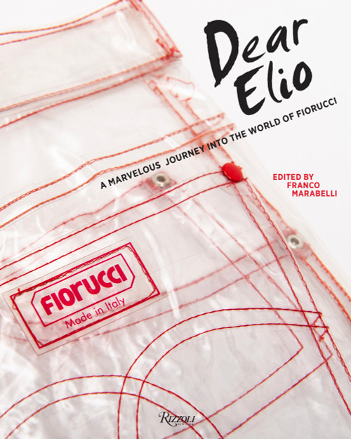 Dear Elio (A Marvelous Journey into the World of Fiorucci) by Franco Marabelli, 9788891830470