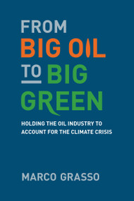 From Big Oil to Big Green (Holding the Oil Industry to Account for the Climate Crisis) by Marco Grasso, 9780262543743