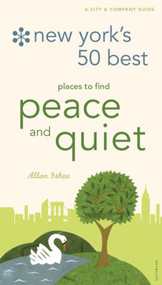 New York's 50 Best Places to Find Peace & Quiet, 5th Edition by Allan Ishac, 9780789315755